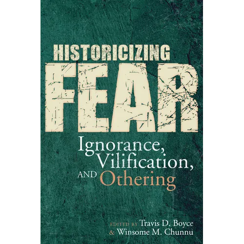 Historicizing Fear: Ignorance, Vilification, and Othering - Paperback
