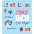 Cakeboi Goes Vegan: 60 Classic, Plant-Based Bakes - Hardcover