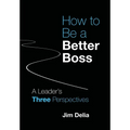 How to Be a Better Boss: A Leader's Three Perspectives - Hardcover