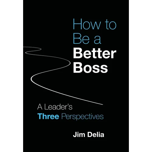 How to Be a Better Boss: A Leader's Three Perspectives - Hardcover