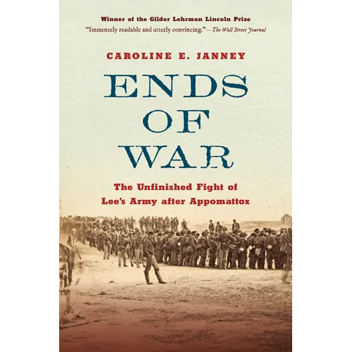 Ends of War: The Unfinished Fight of Lee's Army After Appomattox - Paperback