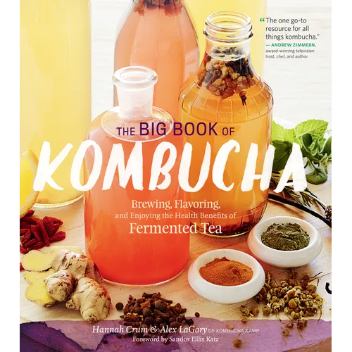 The Big Book of Kombucha: Brewing, Flavoring, and Enjoying the Health Benefits of Fermented Tea - Paperback