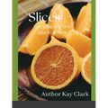 Slices- Everyday Life One Bite At A Time: Everyday Life One Bite At A Time - Paperback