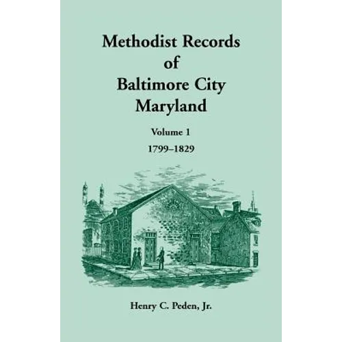 Methodist Records of Baltimore City, Maryland: Volume 1, 1799-1829
