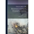 History of Beaver County, Pennsylvania;