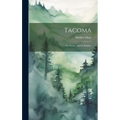 Tacoma: Its History And Its Builders