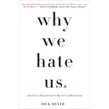 Why We Hate Us: American Discontent in the New Millennium - Paperback