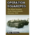 Operation Squarepeg: The Allied Invasion of the Green Islands, February 1944