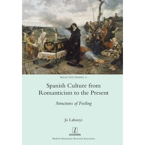 Spanish Culture from Romanticism to the Present: Structures of Feeling - Paperback