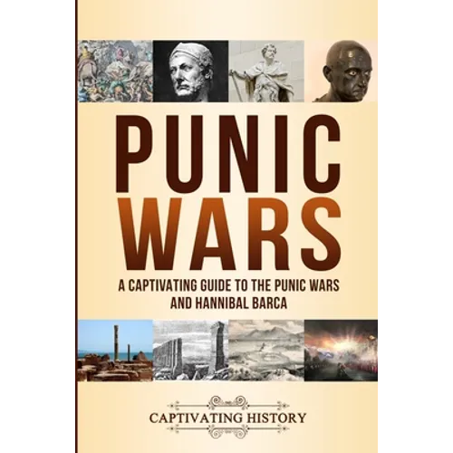 Punic Wars: A Captivating Guide to The Punic Wars and Hannibal Barca - Paperback