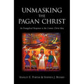 Unmasking the Pagan Christ: An Evangelical Response to the Cosmic Christ Idea - Paperback
