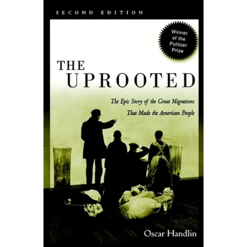 The Uprooted: The Epic Story of the Great Migrations That Made the American People