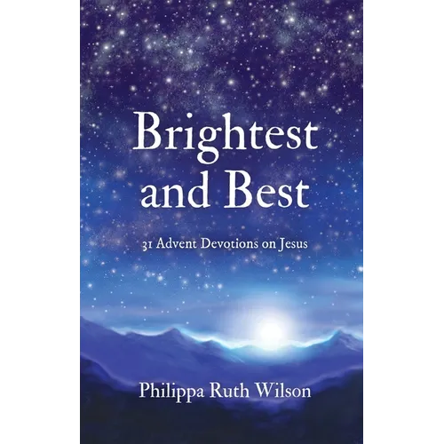 Brightest and Best: 31 Advent Devotions on Jesus - Hardcover