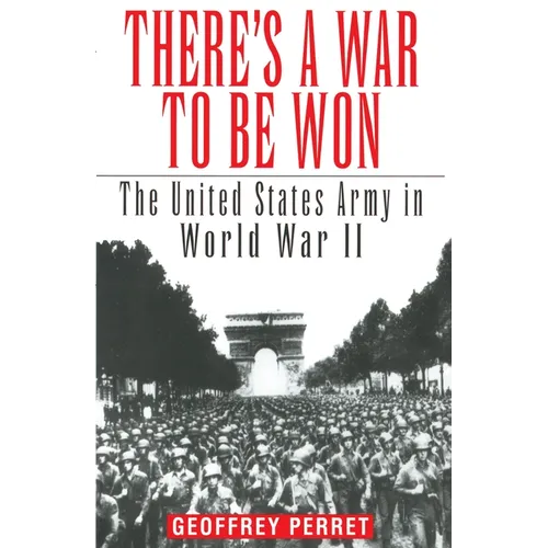 There's a War to Be Won: The United States Army in World War II - Paperback
