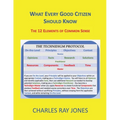 What Every Good Citizen Should Know: The 12 Elements of Common Sense (The Technidigm Protocol) - Paperback