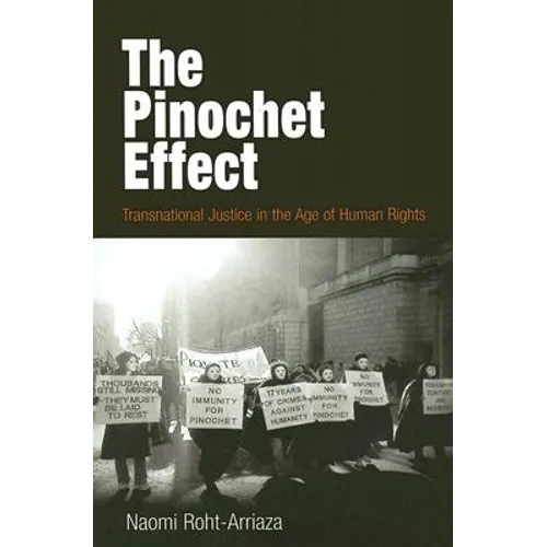 The Pinochet Effect: Transnational Justice in the Age of Human Rights