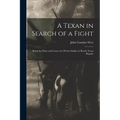 A Texan in Search of a Fight: Being the Diary and Letters of a Private Soldier in Hood's Texas Brigade