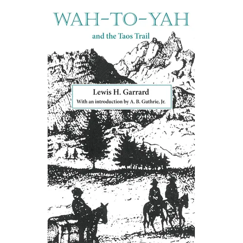 Wah-To-Yah and the Taos Trail: Or Prairie Travel and Scalp Dances, with a Look at Los Rancheros from Muleback and the Rocky Mountain Campfire Volume 5