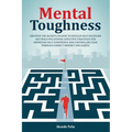 Mental Toughness: Discover The Secrets On How To Develop Self-Discipline And Build Willpower. Effective Strategies For Improving Self-Co - Paperback