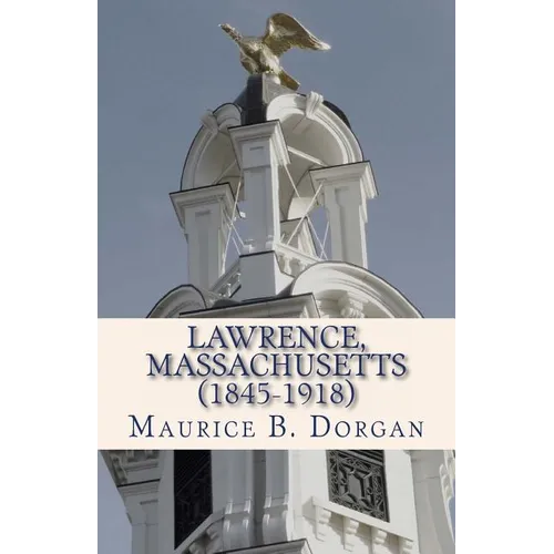 Lawrence, Massachusetts (1845-1918): a concise history