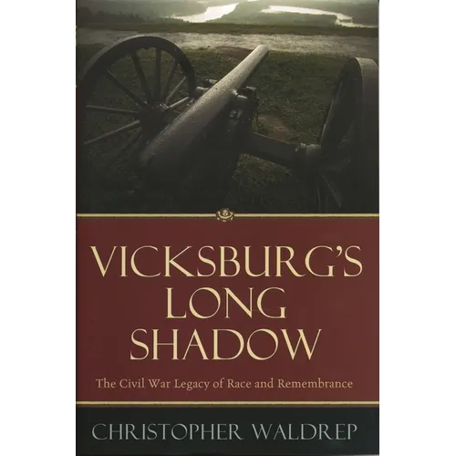 Vicksburg's Long Shadow: The Civil War Legacy of Race and Remembrance