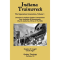 Indiana Trainwreck: Divisions in Indiana Quaker Communities Over Inclusion of Homosexuals, Church Authority, Christ & The Bible 2008-2013 - Paperback