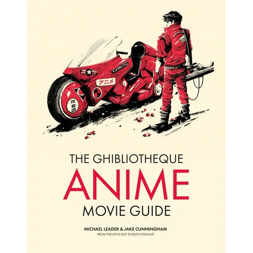The Ghibliotheque Anime Movie Guide: The Essential Guide to Japanese Animated Cinema - Hardcover