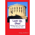 Look Up, Ohio!: Walking Tours of 8 Towns In The Buckeye State