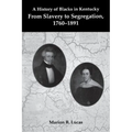 A History of Blacks in Kentucky: From Slavery to Segregation, 1760-1891