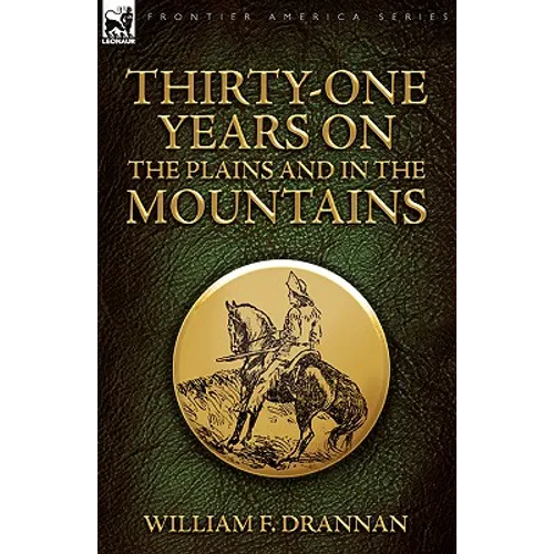 Thirty-One Years on the Plains and in the Mountains