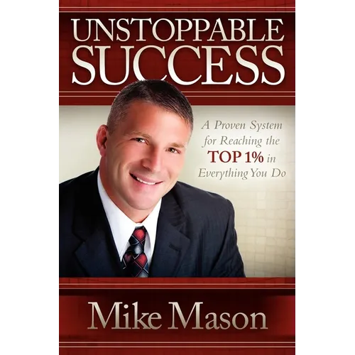 Unstoppable Success: A Proven System for Reaching the Top 1% in Everything You Do - Paperback