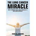 The Lung Cancer Miracle - Hardcover