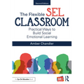 The Flexible SEL Classroom: Practical Ways to Build Social Emotional Learning - Paperback
