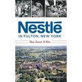 Nestlé in Fulton, New York: How Sweet It Was