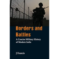 Borders and Battles: A Concise Military History of Modern India