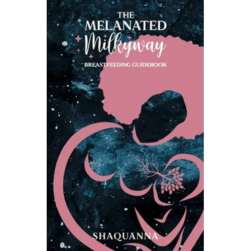 The Melanated Milkyway Breastfeeding Guidebook - Paperback