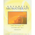 Advanced Aromatherapy: The Science of Essential Oil Therapy - Paperback