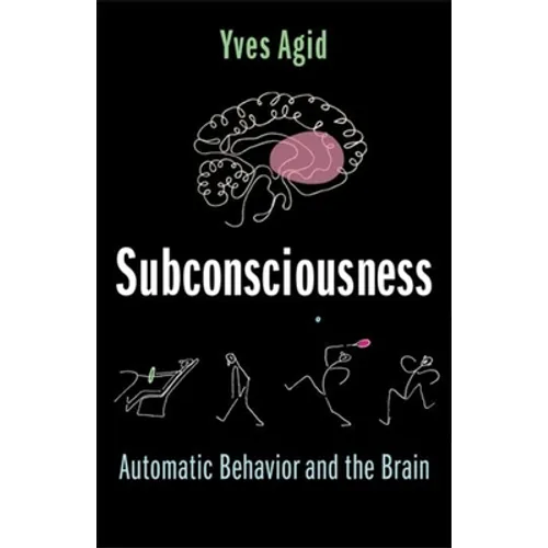 Subconsciousness: Automatic Behavior and the Brain - Hardcover