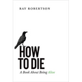 How to Die: A Book about Being Alive - Paperback