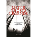 Maine Ghosts & Legends: 30 Encounters with the Supernatural - Paperback