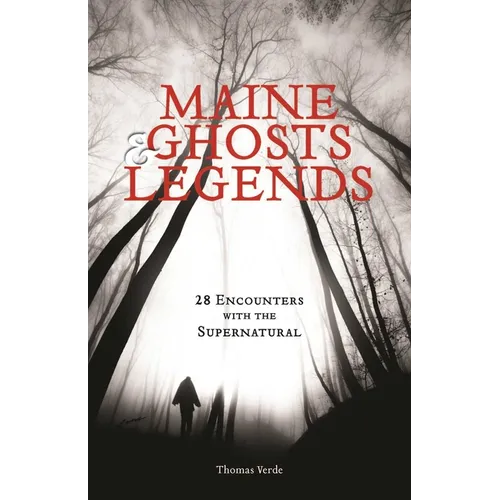 Maine Ghosts & Legends: 30 Encounters with the Supernatural - Paperback