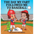 The Day My Fart Followed Me To Baseball - Hardcover