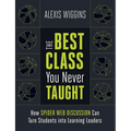 The Best Class You Never Taught: How Spider Web Discussion Can Turn Students Into Learning Leaders - Paperback