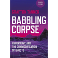 Babbling Corpse: Vaporwave and the Commodification of Ghosts - Paperback