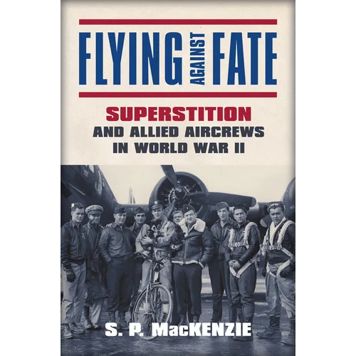 Flying Against Fate: Superstition and Allied Aircrews in World War II
