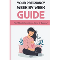 Your Pregnancy Week By Week Guide: First Month Symptoms, Signs & Beyond: Obstetrics & Gynecology - Paperback