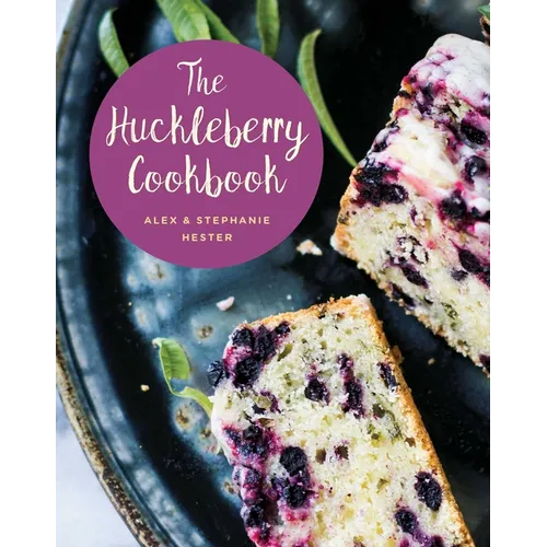 The Huckleberry Cookbook - Hardcover