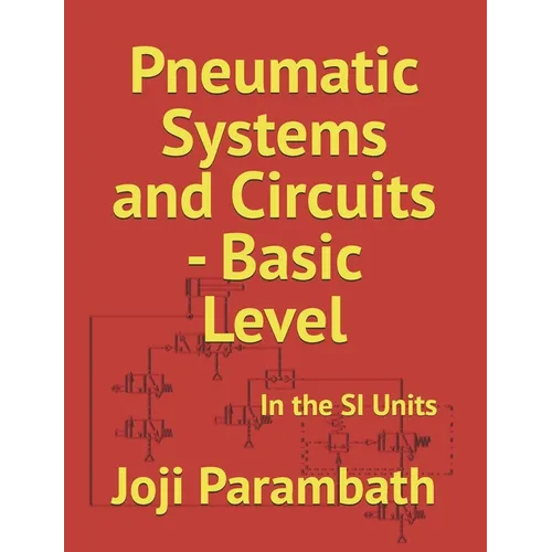 Pneumatic Systems and Circuits - Basic Level: In the SI Units - Paperback