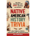 Native American History Trivia: Test Your Knowledge with 200+ Questions and Answers about Indigenous Cultures, Influential Leaders, and Historical Eve