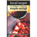 Local Sugar: Recipes & Ideas For Exploring the Wonder of Maple Syrup - Paperback